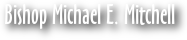 Bishop Michael E. Mitchell