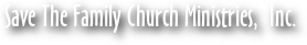 Save The Family Church Ministries,  Inc.