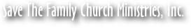 Save The Family Church Ministries, Inc.