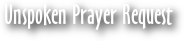 Unspoken Prayer Request